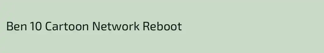 Ben 10 Cartoon Network Reboot